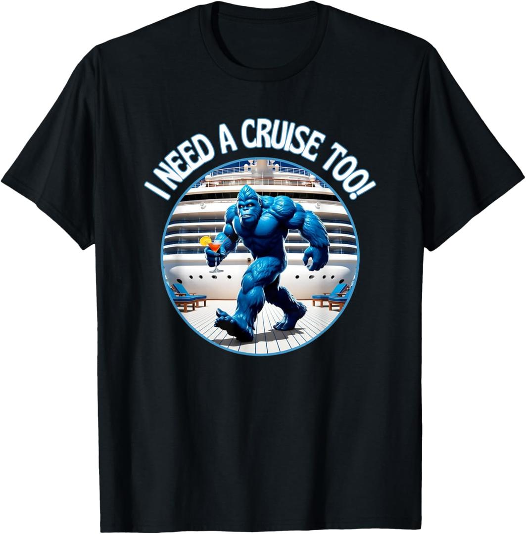Bigfoot I Need A Cruise Too Not Hiding Now Cocktail Ship Fun T-Shirt