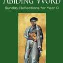Abiding Word: Sunday Reflections for Year C