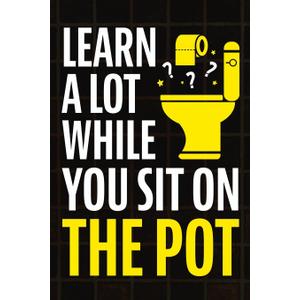 Learn A Lot While You Sit On The Pot: Fascinating Trivia and Fun Facts About Science, History, Sports, Pop Culture, Technology, Mind Puzzles, and So Much More! Paperback