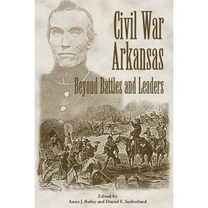 Civil War Arkansas: Beyond Battles and Leaders (The Civil War in the West)