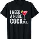 I Need a Huge Cocktail Funny T-Shirt S