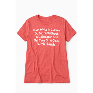 I Can Write In Cursive Do Math Without A Calculator Fun Say T-Shirt, Large