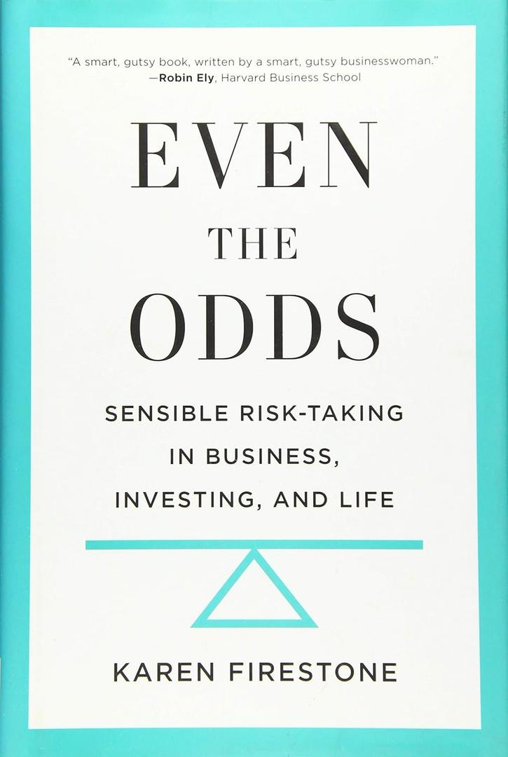 Even the Odds: Sensible Risk-Taking in Business, Investing, and Life