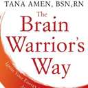 The Brain Warrior's Way: Ignite Your Energy and Focus, Attack Illness and Aging, Transform Pain into Purpose, HrdCover