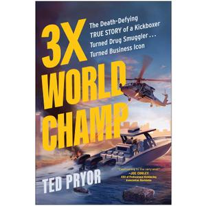 3X World Champ: The Death-Defying True Story of a Kickboxer Turned Drug Smuggler . . . Turned Business Icon