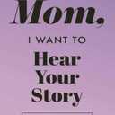 Mom, I Want to Hear Your Story: A Mother's Guided Journal to Share Her Life & Her Love (Lavender) (Hear Your Story Books)