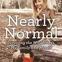 Nearly Normal: Surviving the Wilderness, My Family and Myself Paperback – International Edition, February 7, 2017