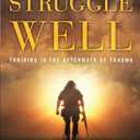 Struggle Well: Thriving in the Aftermath of Trauma