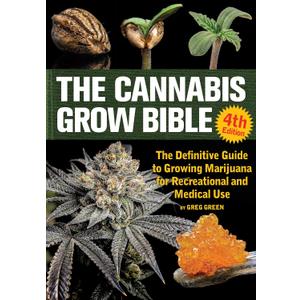 The Cannabis Grow Bible: The Definitive Guide for Recreational and Medical Use