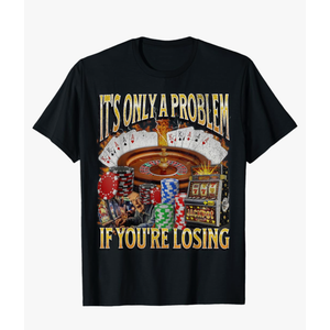 Only A Problem If You're Losing Funny Gambling Bootleg T-Shirt size M