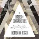 The Master of Contradictions: Thomas Mann and the Making of "The Magic Mountain"