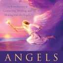 Angels 101: An Introduction to Connecting, Working, and Healing with the Angels