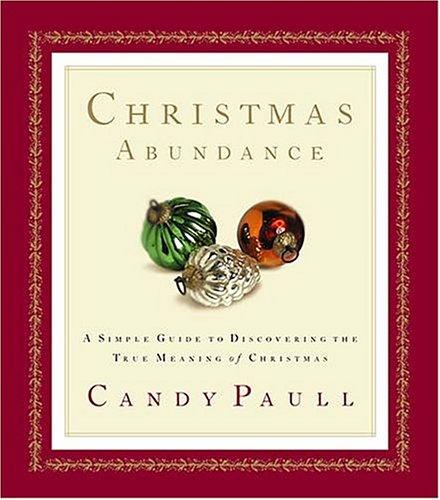 Christmas Abundance: a Simple Guide To Discovering The True Meaning Of Christmas, Hardcover