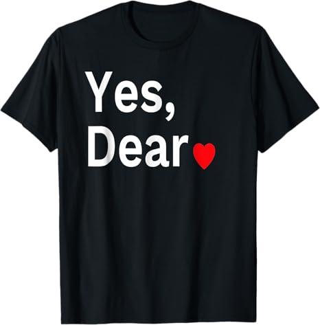 Yes Dear Heart Valentines Gift for Him Men TShirt Small