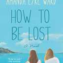 How to Be Lost: A Novel