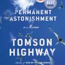 Permanent Astonishment: Growing Up Cree in the Land of Snow and Sky (Book)