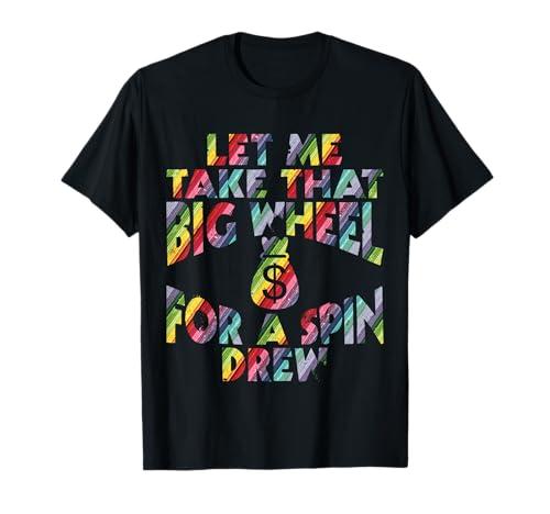 Let Me Take That Big Wheel for A Spin Drew Funny Gambling T-Shirt 2XL