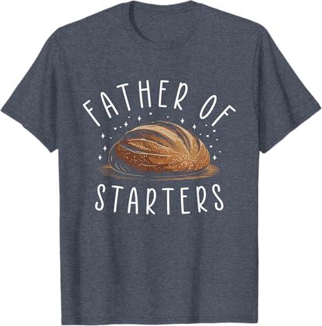 Father Of Starters Funny Sourdough Apparel Men Baking Bread T-Shirt S Father Of Starters Funny Sourdough Apparel Men Baking Bread T-Shirt S