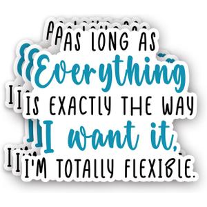 (3pcs) As Long As Everything is Exactly The Way I Want It, I'm Totally Flexible Sticker Funny Sarcastic Sayings Workplace Vinyl Decal for Tumbler Laptop Water Bottles Books Phone -Size 3x2.7