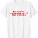 I Support Women's Rights And Wrongs Y2k Aesthetic T-Shirt S XL