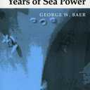 One Hundred Years of Sea Power: The U. S. Navy, 1890-1990