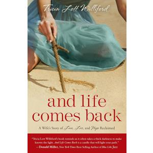 And Life Comes Back: A Wife's Story of Love, Loss, and Hope Reclaimed