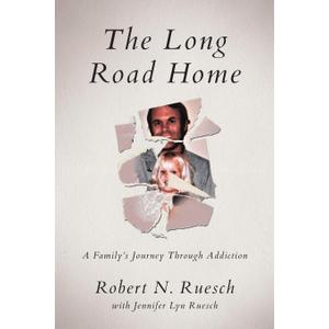 The Long Road Home: A Family's Journey Through Addiction