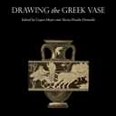 Drawing the Greek Vase (Visual Conversations in Art and Archaeology Series) - Hardcover