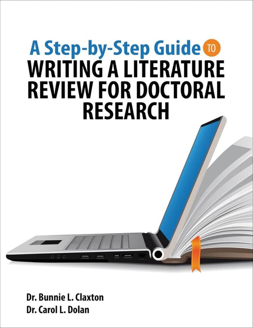 A Step-by-Step Guide to Writing a Literature Review for Doctoral Research A Step-by-Step Guide to Writing a Literature Review for Doctoral Research