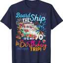 Board The Ship It's My 70th Birthday Trip Cruise Vacation T-Shirt (Navy Blue) 3XL