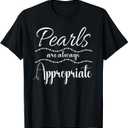 Pearls Are Always Appropriate Classy Elegant Gift For Women T-Shirt, Size M