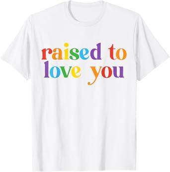 Raised To Love You LGBTQ Pride Month Equality Boys Girls T-Shirt S