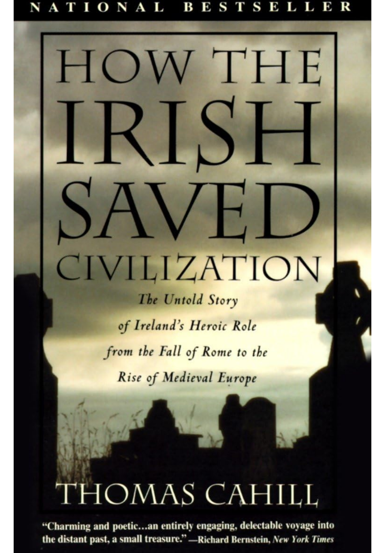 How the Irish Saved Civilization: The Untold Story of Ireland's Heroic Role From the Fall of Rome to the Rise of Medieval Europe (The Hinges of History)
