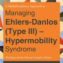 A Multidisciplinary Approach to Managing Ehlers-Danlos (Type III) - Hypermobility Syndrome: Working With the Chronic Complex Patient