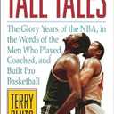 Tall Tales: The Glory Years of the NBA, in the Words of the Men Who Played, Coached, and Built Pro Basketball