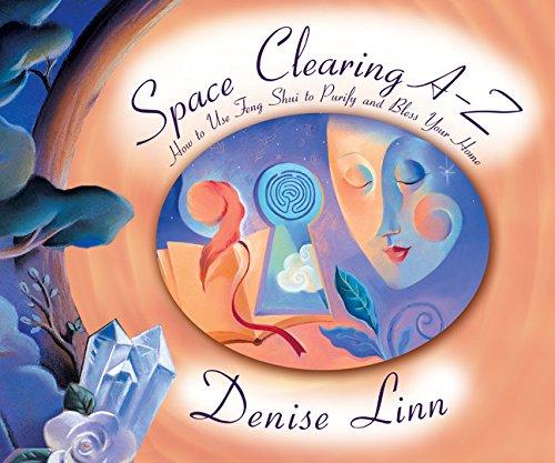 Space Clearing A-Z: How to Use Feng Shui to Purify and Bless Your Home