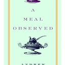 Andrew Todhunter
A Meal Observed