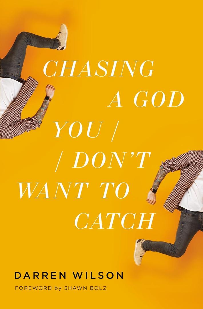 Chasing a God You Don't Want to Catch: Looking at the Honest Questions, Doubts, and Fears Christians Have About God