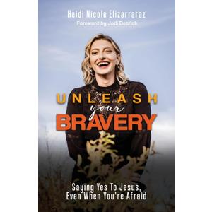 Unleash Your Bravery: Saying Yes to Jesus Even When You Are Afraid