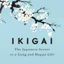Ikigai: The Japanese Secret to a Long and Happy Life