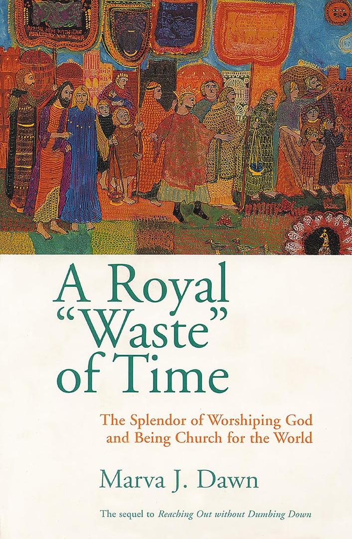 A Royal Waste of Time: The Splendor of Worshiping God and Being Church for the World (Paperback)