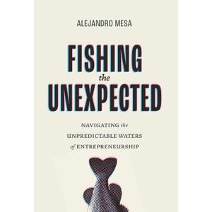 Fishing the Unexpected: Navigating the Unpredictable Waters of Entrepreneurship
