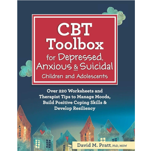 CBT Toolbox for Depressed, Anxious & Suicidal Children and Adolescents: Over 220 Worksheets and Therapist Tips to Manage Moods, Build Positive Coping Skills & Develop Resiliency