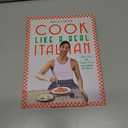 Cook Like a Real Italian: Super Sexy and Simple Recipes from Cooking with Bello
