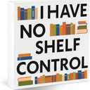 Book Desk Sign Funny Reading Decoration for Bookstore Booklovers Bookshelf Library Office Home Study Decor for Readers Nerd Bookworms Librarians White Elephant Gifts I Have No Shelf Control