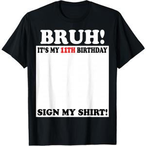 Bruh It's My 11th Birthday Sign My Shirt 11 Years Old T-Shirt,small