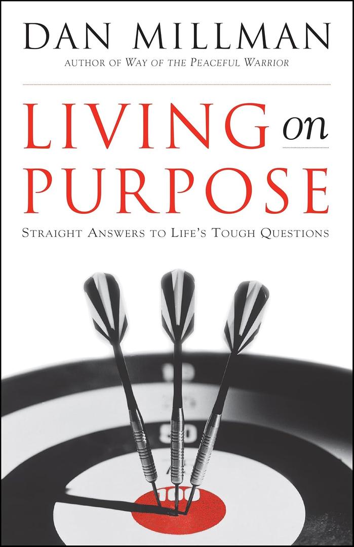 Living on Purpose: Straight Answers to Life's Tough Questions