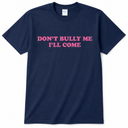 Don't Bully Me I'll Come Funny Sarcastic Meme T-Shirt, M