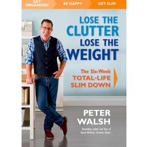 Lose the Clutter, Lose the Weight: The Six-Week Total-Life Slim Down