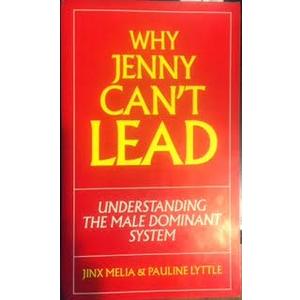 Why Jenny Can't Lead: Understanding the Male Dominant System, Paperback